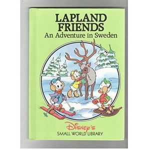 Lapland Friends: An Adventure in Sweden (Disneys Small World Library)